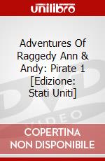 Adventures Of Raggedy Ann & Andy: Pirate 1 [Edizione: Stati Uniti] dvd
