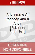 Adventures Of Raggedy Ann & Andy [Edizione: Stati Uniti] dvd