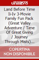Land Before Time Ii-Iv 3-Movie Family Fun Pack (Great Valley Adventure / Time Of Great Giving / Journey Through Mists) [Edizione: Canada] dvd
