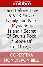 Land Before Time V-Vii 3-Movie Family Fun Pack (Mysterious Island / Secret Of Saurus Rock / Stone Of Cold Fire) [Edizione: Canada] dvd