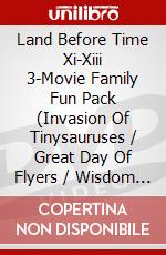 Land Before Time Xi-Xiii 3-Movie Family Fun Pack (Invasion Of Tinysauruses / Great Day Of Flyers / Wisdom Of Friends) [Edizione: Canada] dvd