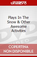 Plays In The Snow & Other Awesome Activities dvd