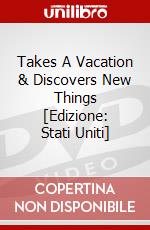 Takes A Vacation & Discovers New Things [Edizione: Stati Uniti] dvd
