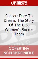 Soccer: Dare To Dream: The Story Of The U.S. Women's Soccer Team dvd