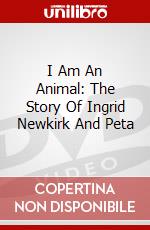I Am An Animal: The Story Of Ingrid Newkirk And Peta dvd