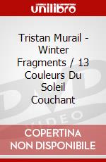 Tristan Murail - Winter Fragments / 13 Couleurs Du Soleil Couchant dvd