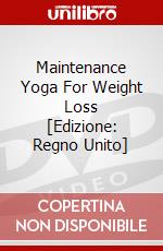 Maintenance Yoga For Weight Loss [Edizione: Regno Unito] dvd