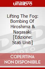 Lifting The Fog: Bombing Of Hiroshima & Nagasaki [Edizione: Stati Uniti] dvd