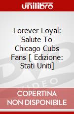 Forever Loyal: Salute To Chicago Cubs Fans [ Edizione: Stati Uniti] dvd