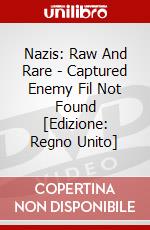 Nazis: Raw And Rare - Captured Enemy Fil Not Found [Edizione: Regno Unito] dvd