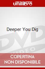 Deeper You Dig dvd