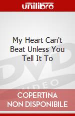My Heart Can't Beat Unless You Tell It To dvd