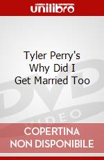 Tyler Perry's Why Did I Get Married Too dvd