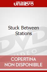 Stuck Between Stations dvd