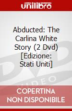 Abducted: The Carlina White Story (2 Dvd) [Edizione: Stati Uniti] dvd