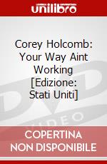 Corey Holcomb: Your Way Aint Working [Edizione: Stati Uniti] dvd