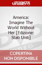 America: Imagine The World Without Her [Edizione: Stati Uniti] dvd