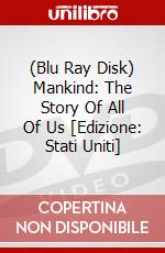 (Blu Ray Disk) Mankind: The Story Of All Of Us [Edizione: Stati Uniti] dvd