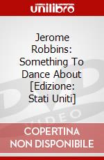 Jerome Robbins: Something To Dance About [Edizione: Stati Uniti] dvd