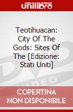 Teotihuacan: City Of The Gods: Sites Of The [Edizione: Stati Uniti] dvd