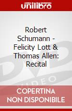 Robert Schumann - Felicity Lott & Thomas Allen: Recital dvd