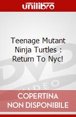 Teenage Mutant Ninja Turtles : Return To Nyc! dvd