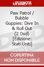 Paw Patrol / Bubble Guppies: Dive In & Roll Out (2 Dvd) [Edizione: Stati Uniti] dvd