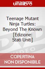 Teenage Mutant Ninja Turtles: Beyond The Known [Edizione: Stati Uniti] dvd