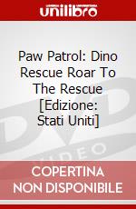 Paw Patrol: Dino Rescue Roar To The Rescue [Edizione: Stati Uniti] dvd