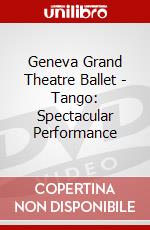 Geneva Grand Theatre Ballet - Tango: Spectacular Performance dvd