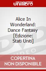 Alice In Wonderland: Dance Fantasy [Edizione: Stati Uniti] dvd