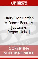 Daisy  Her Garden  A Dance Fantasy [Edizione: Regno Unito] dvd