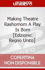 Making Theatre Rashomom  A Play Is Born [Edizione: Regno Unito] dvd