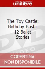 The Toy Castle: Birthday Bash: 12 Ballet Stories dvd