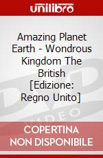 Amazing Planet Earth - Wondrous Kingdom  The British [Edizione: Regno Unito] dvd