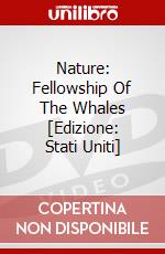 Nature: Fellowship Of The Whales [Edizione: Stati Uniti] dvd