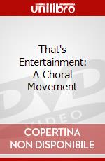 That's Entertainment: A Choral Movement dvd