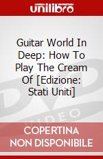 Guitar World In Deep: How To Play The Cream Of  [Edizione: Stati Uniti] dvd