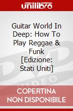 Guitar World In Deep: How To Play Reggae & Funk [Edizione: Stati Uniti] dvd