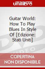 Guitar World: How To Play Blues In Style Of [Edizione: Stati Uniti] dvd