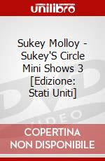 Sukey Molloy - Sukey'S Circle Mini Shows 3 [Edizione: Stati Uniti] dvd