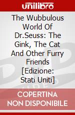 The Wubbulous World Of Dr.Seuss: The Gink, The Cat And Other Furry Friends [Edizione: Stati Uniti] dvd