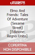 Elmo And Friends: Tales Of Adventure (Sesame Street) [Edizione: Regno Unito] dvd
