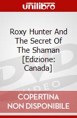 Roxy Hunter And The Secret Of The Shaman [Edizione: Canada] dvd