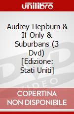 Audrey Hepburn & If Only & Suburbans (3 Dvd) [Edizione: Stati Uniti] dvd