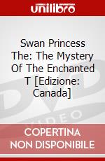 Swan Princess The: The Mystery Of The Enchanted T [Edizione: Canada] dvd