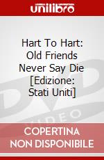 Hart To Hart: Old Friends Never Say Die [Edizione: Stati Uniti] dvd