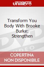 Transform You Body With Brooke Burke: Strengthen dvd