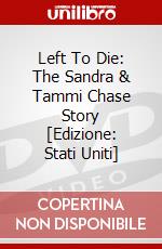 Left To Die: The Sandra & Tammi Chase Story [Edizione: Stati Uniti] dvd