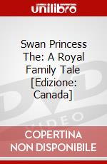 Swan Princess The: A Royal Family Tale [Edizione: Canada] dvd